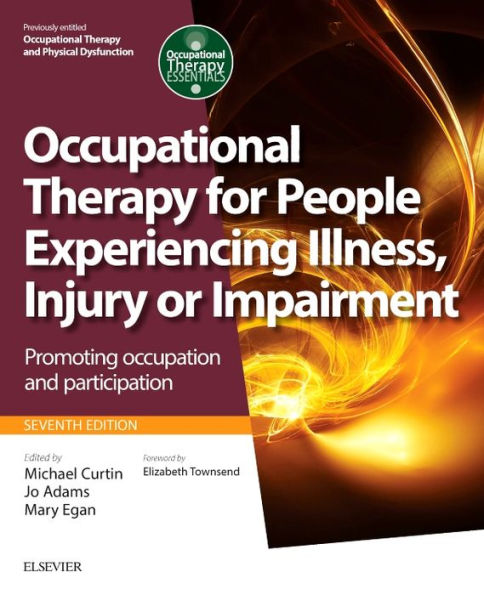 Occupational Therapy for People Experiencing Illness, Injury or Impairment: Promoting occupation and participation / Edition 7