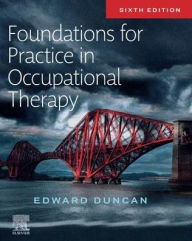 Title: Foundations for Practice in Occupational Therapy / Edition 6, Author: Edward A. S. Duncan PhD