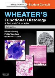 Title: Wheater's Functional Histology E-Book: Wheater's Functional Histology E-Book, Author: Barbara Young BSc