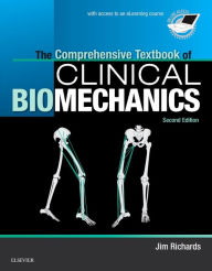 Title: The Comprehensive Textbook of Clinical Biomechanics: with access to e-learning course [formerly Biomechanics in Clinic and Research] / Edition 2, Author: Jim Richards BEng