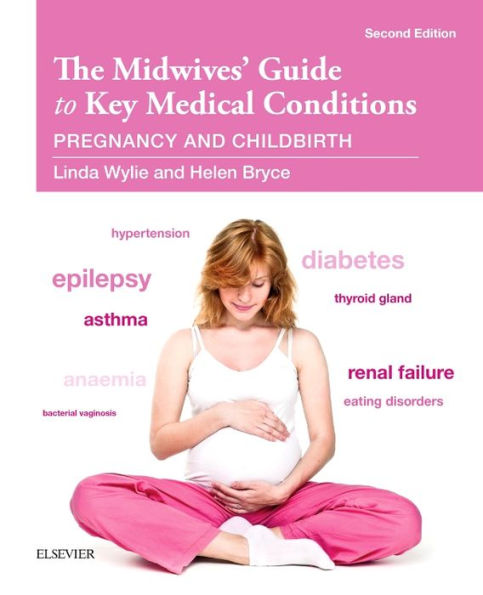 The Midwives' Guide to Key Medical Conditions: Pregnancy and Childbirth / Edition 2