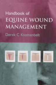 Title: Handbook of Equine Wound Management E-Book: Handbook of Equine Wound Management E-Book, Author: Derek C. Knottenbelt OBE  BVM&S  DVM&S  Dip ECEIM  MRCVS