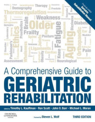 Title: A Comprehensive Guide to Geriatric Rehabilitation E-Book: A Comprehensive Guide to Geriatric Rehabilitation E-Book, Author: Timothy L. Kauffman PhD