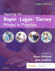 Title: Applying the Roper-Logan-Tierney Model in Practice - E-Book: Applying the Roper-Logan-Tierney Model in Practice - E-Book, Author: Karen Holland BSc(Hons) MSc CertEd SRN