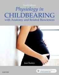 Title: Physiology in Childbearing: with Anatomy and Related Biosciences / Edition 4, Author: Jean Rankin BSc(Hons) MSc PhD PGCE RN RMRGN RSCN
