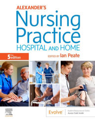 Title: Alexander's Nursing Practice E-Book: Alexander's Nursing Practice E-Book, Author: Ian Peate OBE FRCN EN(G) RGN DipN (Lond) RNT BEd(Hons) MA(Lond) LLM
