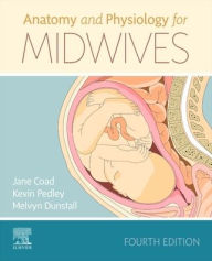 Title: Anatomy and Physiology for Midwives / Edition 4, Author: Jane Coad BSc PhD PGCEA