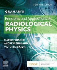 Title: Graham's Principles and Applications of Radiological Physics / Edition 7, Author: Martin Vosper MSc