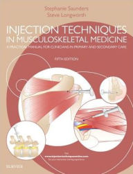 Title: Injection Techniques in Musculoskeletal Medicine: A Practical Manual for Clinicians in Primary and Secondary Care / Edition 5, Author: Stephanie Saunders FCSP