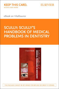 Title: Scully's Handbook of Medical Problems in Dentistry E-Book: Scully's Handbook of Medical Problems in Dentistry E-Book, Author: Crispian Scully MD