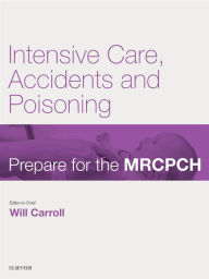 Title: Intensive Care, Accident & Poisoning: Prepare for the MRCPCH. Key Articles from the Paediatrics & Child Health journal, Author: Will Carroll