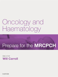 Title: Oncology & Haematology: Prepare for the MRCPCH. Key Articles from the Paediatrics & Child Health journal, Author: Will Carroll