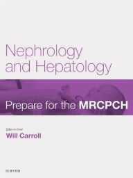 Title: Nephrology & Hepatology: Prepare for the MRCPCH. Key Articles from the Paediatrics & Child Health journal, Author: Will Carroll