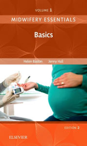 Title: Midwifery Essentials: Basics: Volume 1 / Edition 2, Author: Helen Baston BA(Hons)