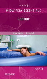 Title: Midwifery Essentials: Labour: Volume 3 / Edition 2, Author: Helen Baston BA(Hons)