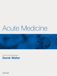 Title: Acute Medicine E-Book: Key Articles from the Medicine journal, Author: Derek G. Waller