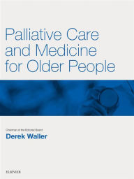 Title: Palliative Care and Medicine for Older People E-Book: Key Articles from the Medicine journal, Author: Derek G. Waller