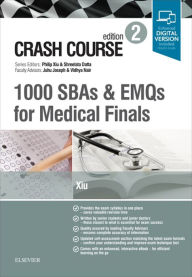 Title: Crash Course: 1000 SBAs and EMQs for Medical Finals: Crash Course: 1000 SBAs and EMQs for Medical Finals, Author: Philip Xiu MA (Cantab) MB BChir MRCP MRCGP MScClinEd FHEA MAcadMEd RCPathME