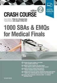 Title: Crash Course 1000 SBAs and EMQs for Medical Finals / Edition 2, Author: Philip Xiu MA (Cantab) MB BChir MRCP MRCGP MScClinEd FHEA MAcadMEd RCPathME