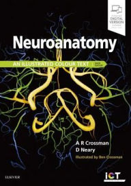 Title: Neuroanatomy: an Illustrated Colour Text / Edition 6, Author: Alan R. Crossman PhD