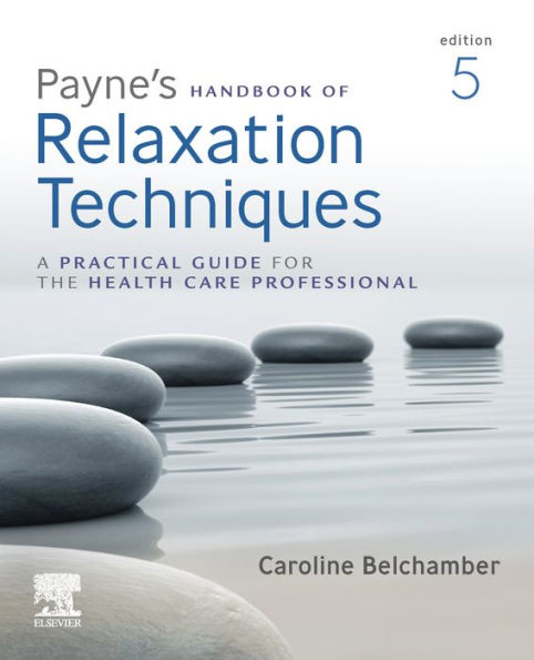 Payne's Handbook of Relaxation Techniques E-Book: A Practical Handbook for the Health Care Professional