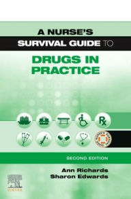 Title: A Nurse's Survival Guide to Drugs in Practice / Edition 2, Author: Ann Richards BA(Hons)