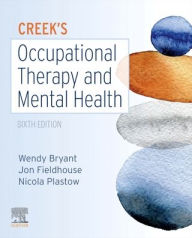 Title: Creek's Occupational Therapy and Mental Health / Edition 6, Author: Wendy Bryant PhD