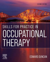 Title: Skills for Practice in Occupational Therapy / Edition 2, Author: Edward A. S. Duncan PhD