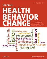 Title: Health Behavior Change: A Guide for Practitioners / Edition 3, Author: Pip Mason BSc (Econ) MSocSc