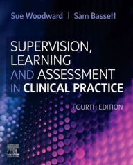 Title: Supervision, Learning and Assessment in Clinical Practice: A Guide for Nurses, Midwives and Other Health Professionals, Author: Dr Sue Woodward PhD MSc PGCEA RN FRCN