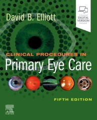 Title: Clinical Procedures in Primary Eye Care / Edition 5, Author: David B. Elliott PhD