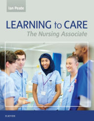 Title: Learning to Care: The Nurse Associate, Author: Ian Peate OBE FRCN EN(G) RGN DipN (Lond) RNT BEd(Hons) MA(Lond) LLM
