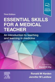 Title: Essential Skills for a Medical Teacher: An Introduction to Teaching and Learning in Medicine / Edition 3, Author: Ronald M. Harden OBE MD FRCP(Glas) FRCSEd FRCPC