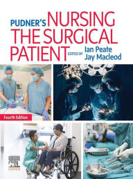 Title: Pudner's Nursing the Surgical Patient E-Book: Pudner's Nursing the Surgical Patient E-Book, Author: Ian Peate OBE FRCN EN(G) RGN DipN (Lond) RNT BEd(Hons) MA(Lond) LLM
