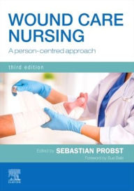 Title: Wound Care Nursing: A person-centred approach / Edition 3, Author: Sebastian Probst DClinPrac