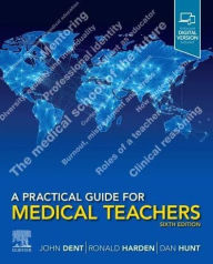 Title: A Practical Guide for Medical Teachers, Author: John Dent MMEd