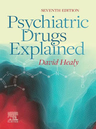 Title: Psychiatric Drugs Explained - E-Book: Psychiatric Drugs Explained - E-Book, Author: FRCPsych Healy MD