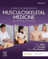 Title: A Practical Approach to Musculoskeletal Medicine: Assessment, Diagnosis and Treatment, Author: Elaine Atkins DProf MA Cert FE FCSP