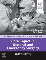 Title: Core Topics in General and Emergency Surgery: A Companion to Specialist Surgical Practice, Author: Hugh M. Paterson BMedSci MBChB MD FRCS(Ed)