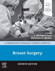 Title: Breast Surgery: A Companion to Specialist Surgical Practice, Author: J Michael Dixon BSc(Hons) MBChB MD FRCS FRCSEd FRCPEd(Hon)