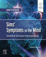 Title: Sims' Symptoms in the Mind: Textbook of Descriptive Psychopathology E-Book: Sims' Symptoms in the Mind: Textbook of Descriptive Psychopathology E-Book, Author: Femi Oyebode MBBS