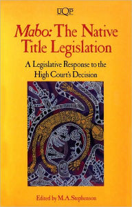 Title: Mabo: The Native Title Legislation, Author: M. A. Stephenson