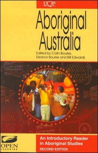 Title: Aboriginal Australia: An Introductory Reader in Aboriginal Studies / Edition 2, Author: Colin Bourke