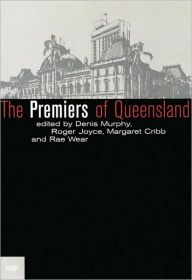 Title: Premiers of Queensland / Edition 3, Author: Rae Wear