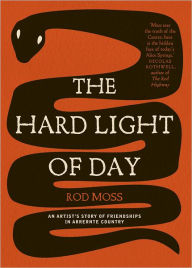 Title: The Hard Light of Day: An Artist's Story of Friendships in Arrernte Country, Author: Rod Moss