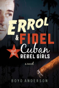 Title: Errol & Fidel and the Cuban Rebel Girls, Author: Boyd Anderson