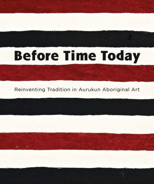 Before Time Today: Reinventing tradition in Aurukun Aboriginal Art