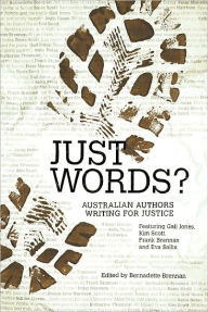 Title: Just Words?: Australian Authors Writing for Justice, Author: Bernadette Brennan