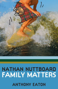 Title: Nathan Nuttboard: Family Matters, Author: Anthony Eaton