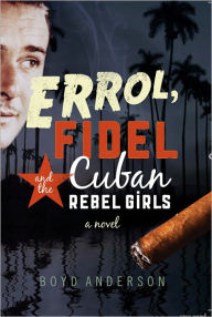 Title: Errol, Fidel and the Cuban Rebel Girls, Author: Boyd Anderson